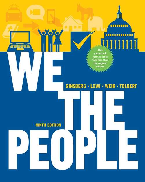 We the People: An Introduction to American Politics, Ninth Edition