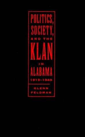 Book cover of Politics, Society and the Klan in Alabama, 1915-1949