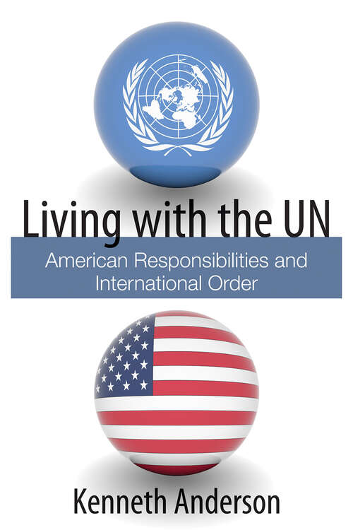 Book cover of Living with the UN: American Responsibilities and International Order