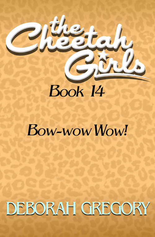Book cover of Bow-wow Wow!: Bow-wow Wow! (Digital Original) (The Cheetah Girls #14)