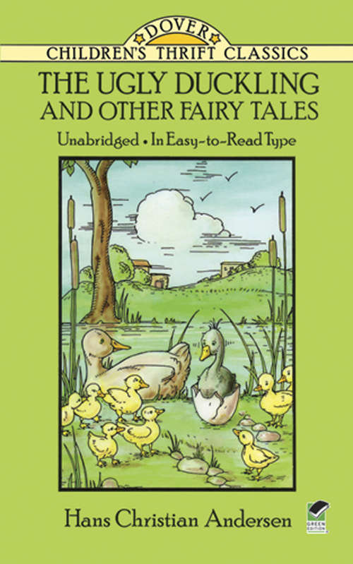 The Ugly Duckling and Other Fairy Tales: The Ugly Duckling, The; Elves And The Shoemaker, The; Princess Furball; Most Wonderful Egg In The World (Dover Children's Thrift Classics Ser.)