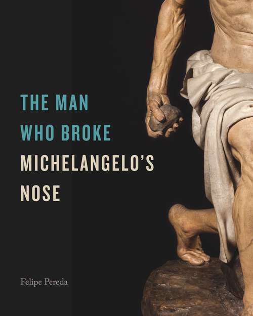 Book cover of The Man Who Broke Michelangelo’s Nose