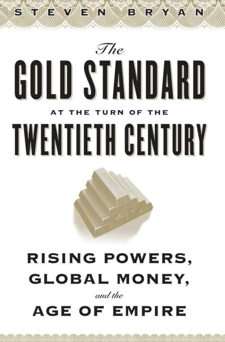 Book cover of The Gold Standard at the Turn of the Twentieth Century: Rising Powers, Global Money, and the Age of Empire