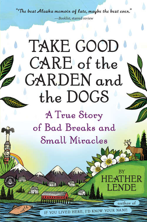 Book cover of Take Good Care of the Garden and the Dogs: A True Story of Bad Breaks and Small Miracles