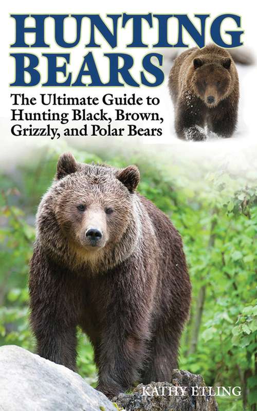 Book cover of Hunting Bears: The Ultimate Guide to Hunting Black, Brown, Grizzly, and Polar Bears