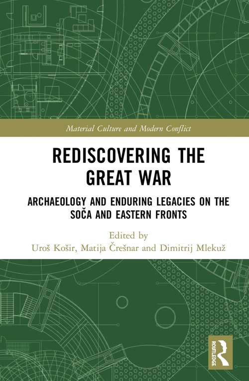 Book cover of Rediscovering the Great War: Archaeology and Enduring Legacies on the Soča and Eastern Fronts (Material Culture and Modern Conflict)