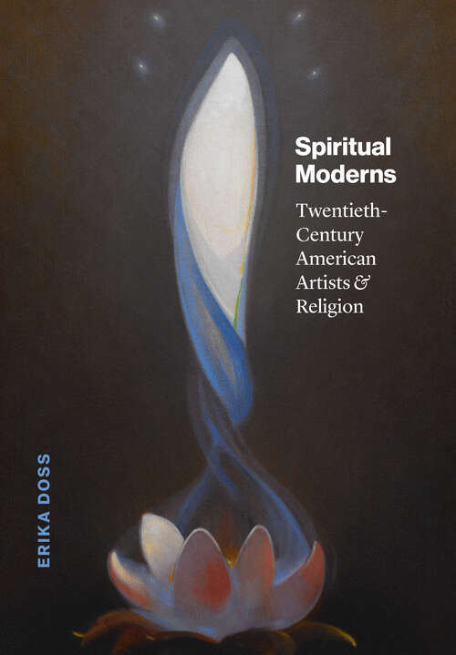 Book cover of Spiritual Moderns: Twentieth-Century American Artists and Religion