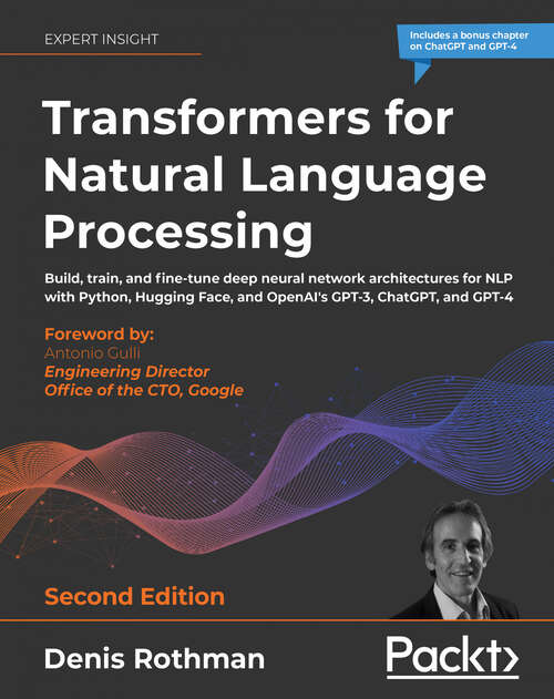 Book cover of Transformers for Natural Language Processing: Build, train, and fine-tune deep neural network architectures for NLP with Python, PyTorch, TensorFlow, BERT, and GPT-3, 2nd Edition