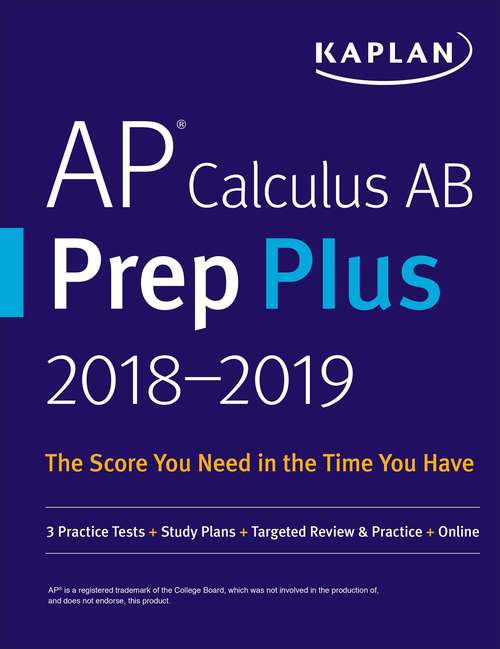 AP Calculus AB Prep Plus 2018-2019: 3 Practice Tests + Study Plans + Targeted Review & Practice + Online