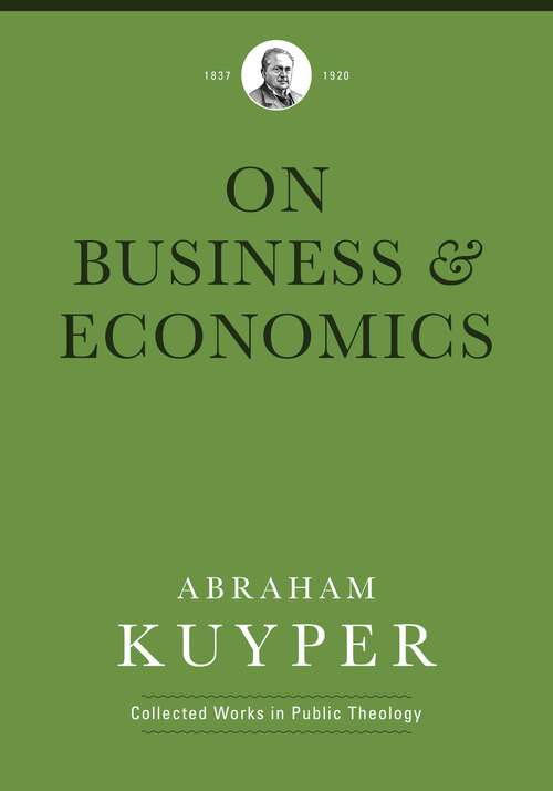 Book cover of Business & Economics (Abraham Kuyper Collected Works in Public Theology)