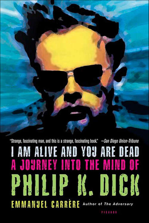 Book cover of I Am Alive and You Are Dead: A Journey into the Mind of Philip K. Dick