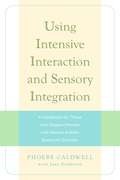Using Intensive Interaction and Sensory Integration: A Handbook for Those who Support People with Severe Autistic Spectrum Disorder
