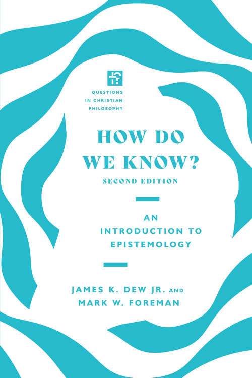 How Do We Know?: An Introduction to Epistemology (Questions in Christian Philosophy)