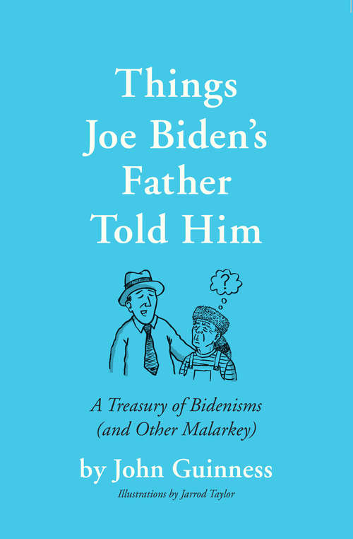 Book cover of Things Joe Biden's Father Told Him: A Treasury of Bidenisms (and Other Malarkey)