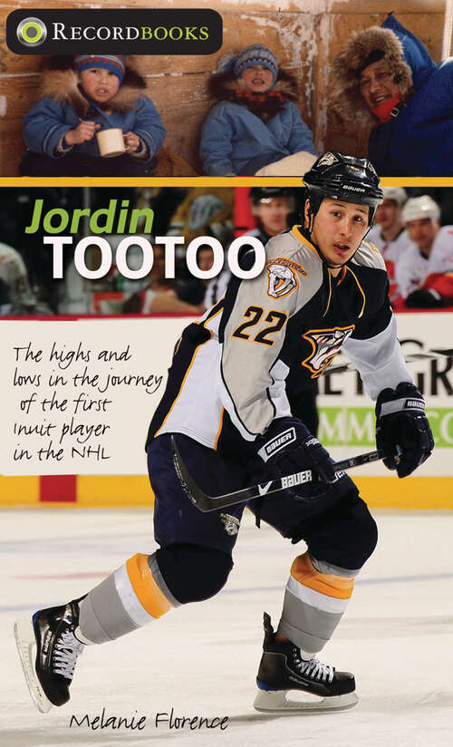 Book cover of Jordin Tootoo: The Highs and Lows in the Journey of the First Inuk to Play in the NHL (Lorimer Recordbooks)
