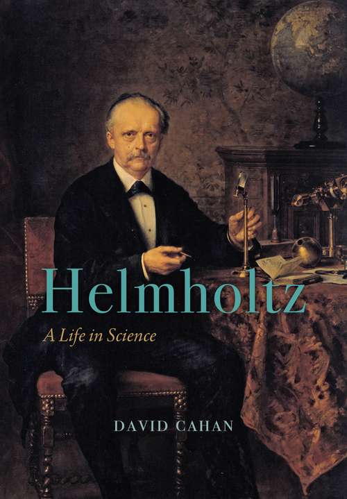 Helmholtz: A Life in Science (California Studies In The History Of Science Ser. #10)