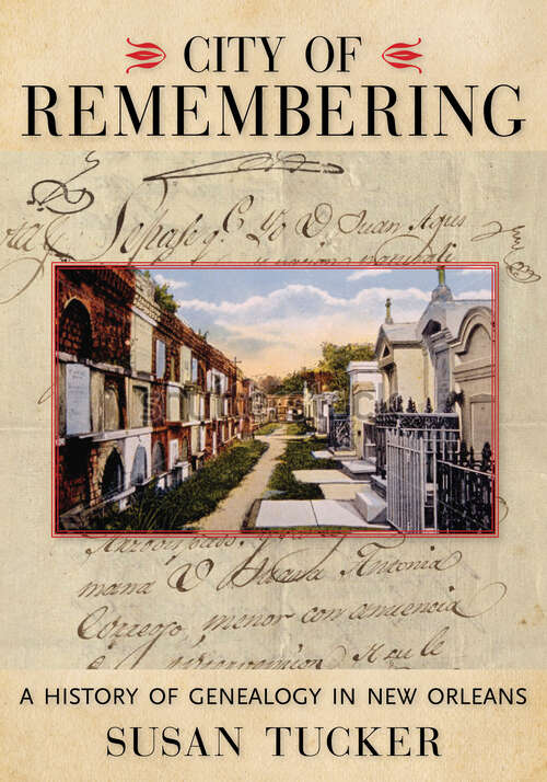 Book cover of City of Remembering: A History of Genealogy in New Orleans