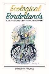 Book cover of Ecological Borderlands: Body, Nature, and Spirit in Chicana Feminism