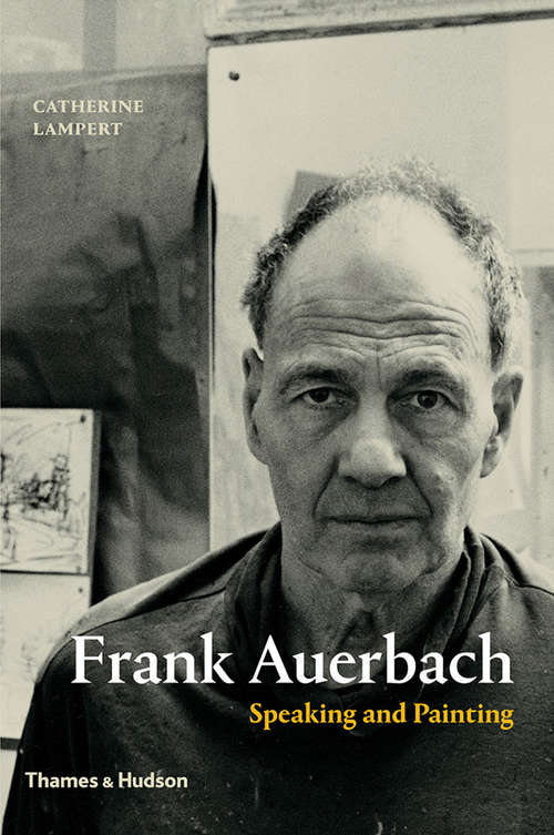 Book cover of Frank Auerbach: Speaking and Painting