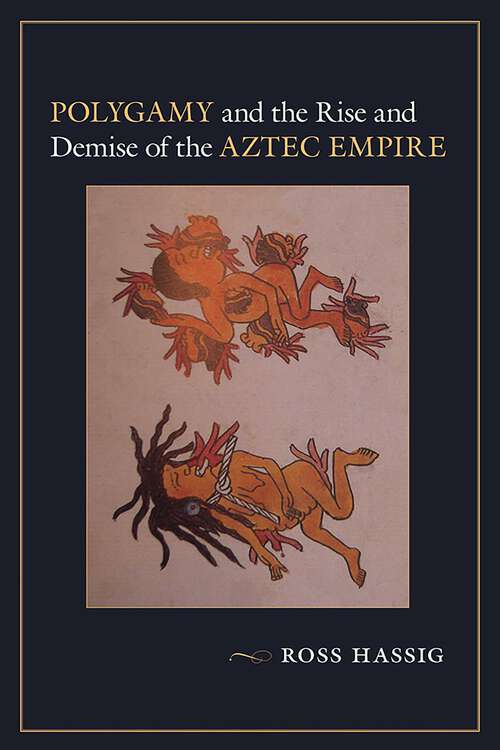 Book cover of Polygamy and the Rise and Demise of the Aztec Empire
