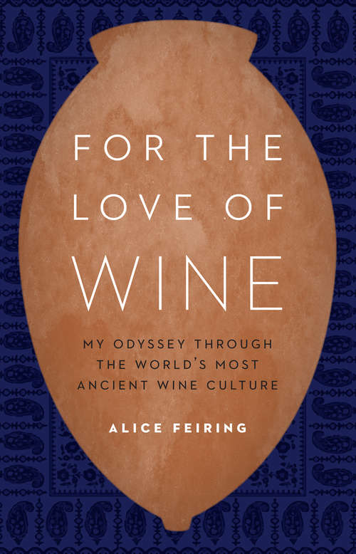 Book cover of For the Love of Wine: My Odyssey through the World's Most Ancient Wine Culture