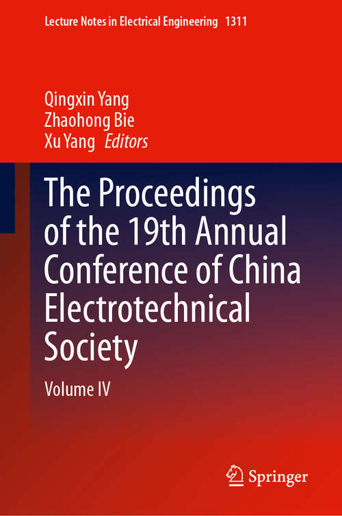 Book cover of The Proceedings of the 19th Annual Conference of China Electrotechnical Society: Volume IV (Lecture Notes in Electrical Engineering #1311)
