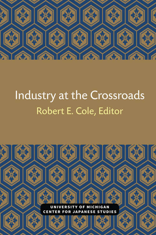 Industry at the Crossroads (Michigan Papers in Japanese Studies #7)