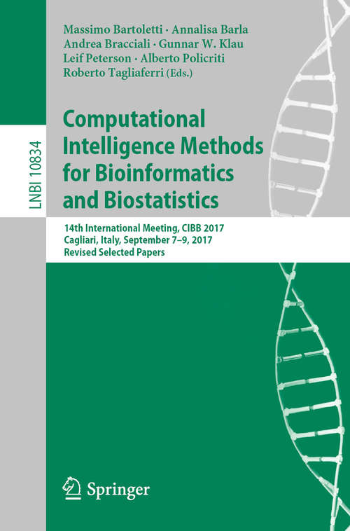 Computational Intelligence Methods for Bioinformatics and Biostatistics: 14th International Meeting, CIBB 2017, Cagliari, Italy, September 7-9, 2017, Revised Selected Papers (Lecture Notes in Computer Science #10834)