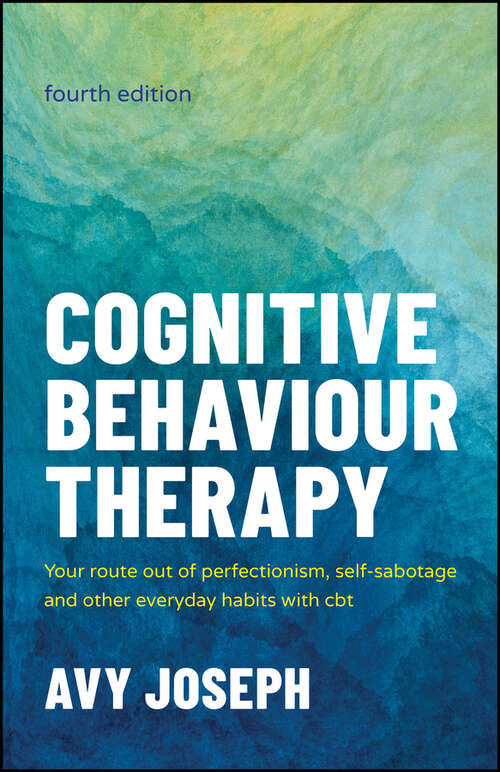 Book cover of Cognitive Behaviour Therapy: Your Route out of Perfectionism, Self-Sabotage and Other Everyday Habits with CBT
