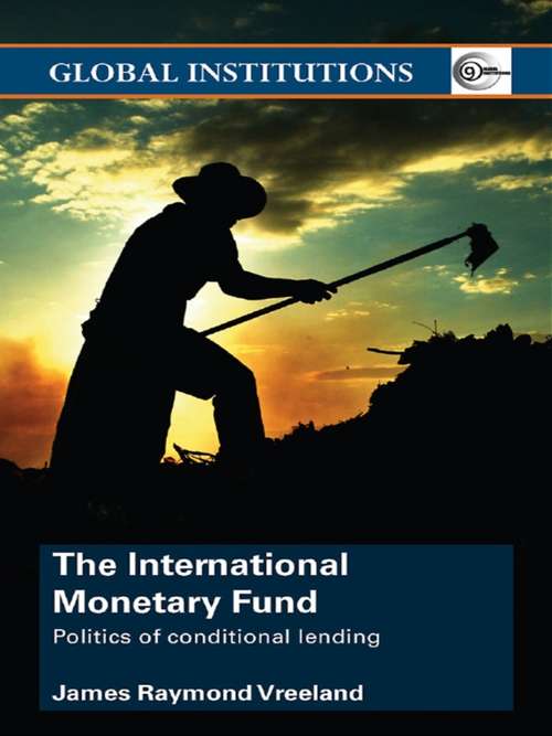 The International Monetary Fund: Politics of Conditional Lending (Global Institutions)