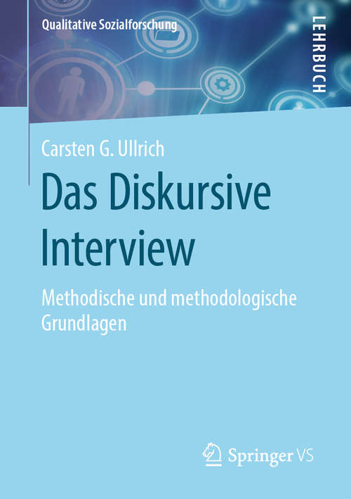Book cover of Das Diskursive Interview: Methodische und methodologische Grundlagen (1. Aufl. 2019) (Qualitative Sozialforschung)
