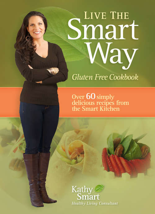 Book cover of Live the Smart Way: Gluten Free Cookbook