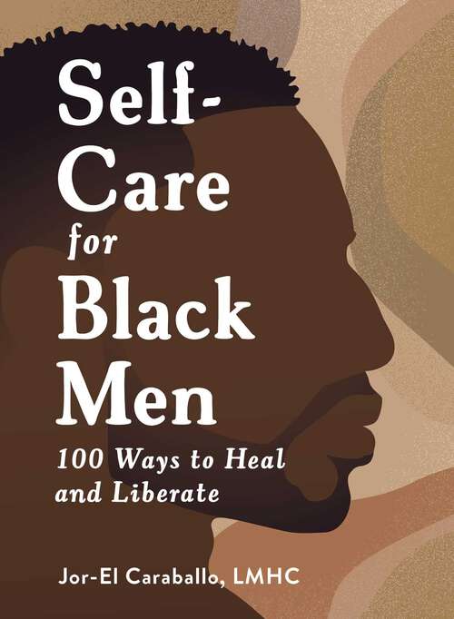 Book cover of Self-Care for Black Men: 100 Ways to Heal and Liberate