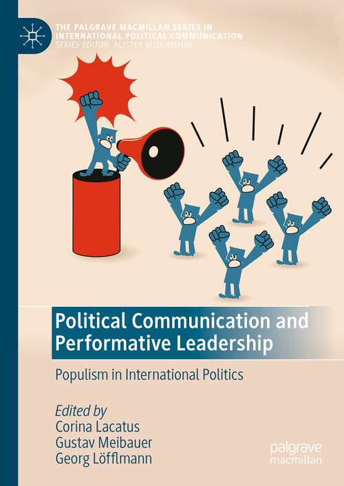 Book cover of Political Communication and Performative Leadership: Populism in International Politics (1st ed. 2023) (The Palgrave Macmillan Series in International Political Communication)