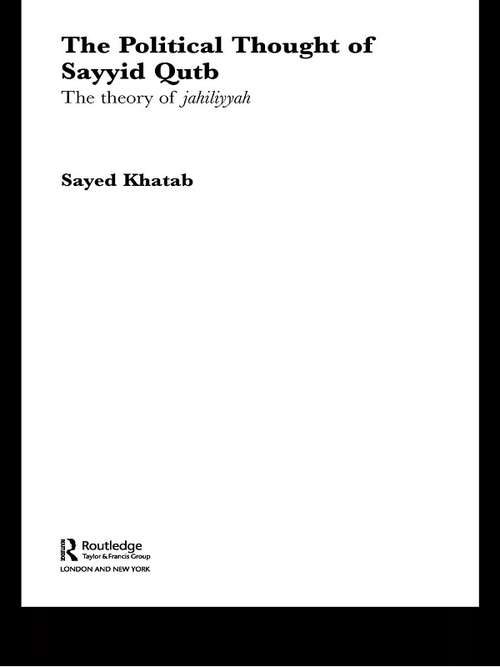 Book cover of The Political Thought of Sayyid Qutb: The Theory of Jahiliyyah (Routledge Studies in Political Islam)