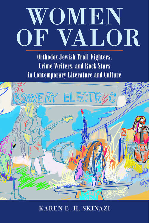 Book cover of Women of Valor: Orthodox Jewish Troll Fighters, Crime Writers, and Rock Stars in Contemporary Literature and Culture