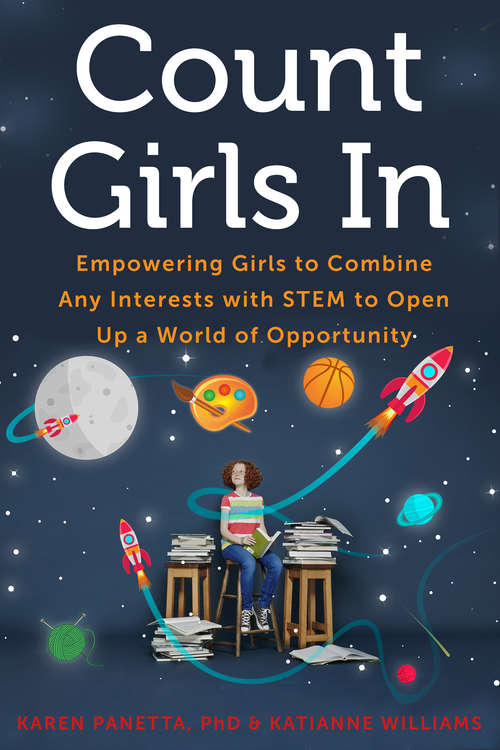 Count Girls In: Empowering Girls to Combine Any Interests with STEM to Open Up a World of Opportunity