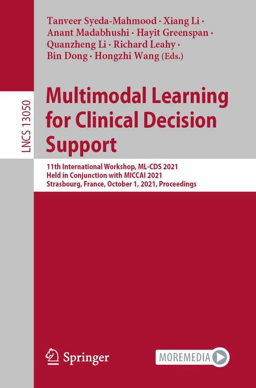 Multimodal Learning for Clinical Decision Support: 11th International Workshop, ML-CDS 2021, Held in Conjunction with MICCAI 2021, Strasbourg, France, October 1, 2021, Proceedings (Lecture Notes in Computer Science #13050)