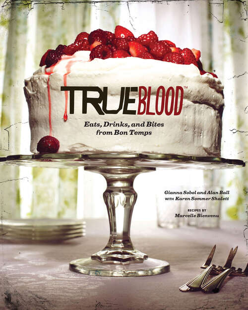 True Blood: Eats, Drinks, and Bites from Bon Temps
