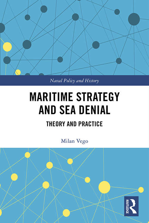 Book cover of Maritime Strategy and Sea Denial: Theory and Practice (Cass Series: Naval Policy and History)