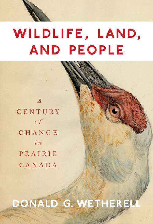 Book cover of Wildlife, Land, and People: A Century of Change in Prairie Canada (Carleton Library Series #197)