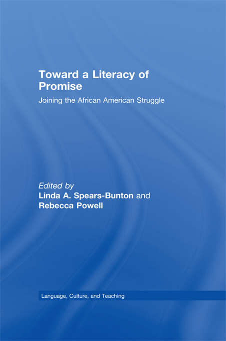 Toward a Literacy of Promise: Joining the African American Struggle (Language, Culture, and Teaching Series)