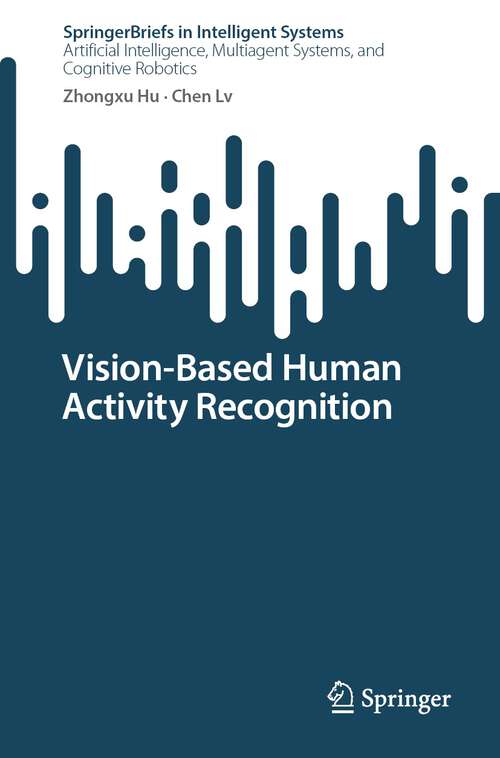 Vision-Based Human Activity Recognition (SpringerBriefs in Intelligent Systems)