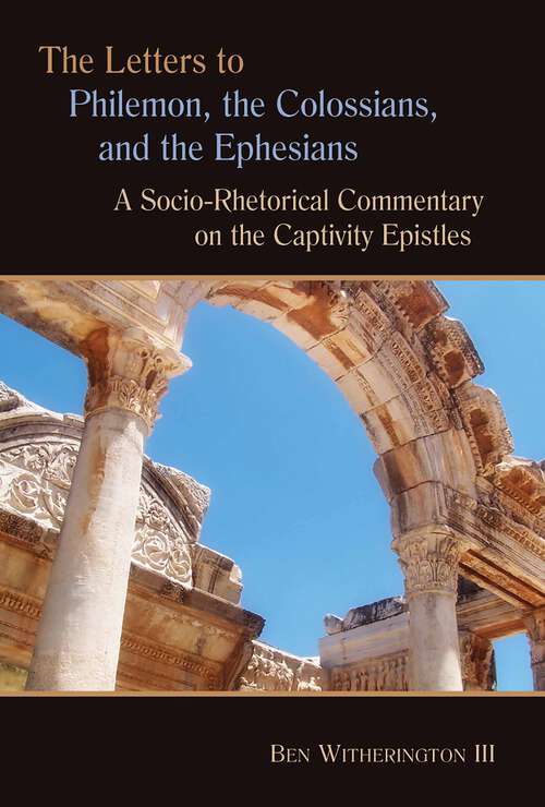 Book cover of The Letters to Philemon, the Colossians, and the Ephesians: A Socio-Rhetorical Commentary on the Captivity Epistles