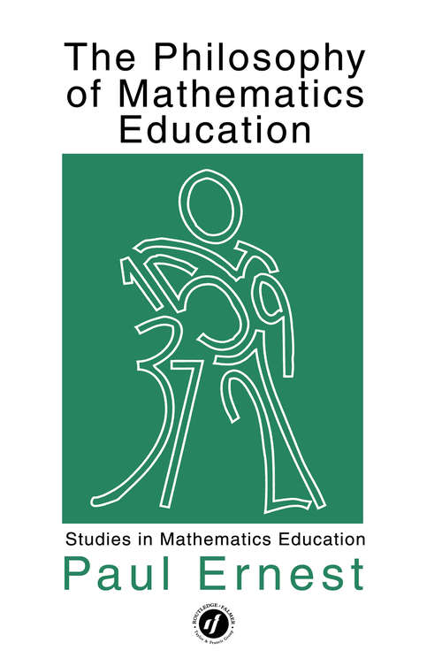 The Philosophy of Mathematics Education (Studies In Mathematics Education Ser. #No. 1)