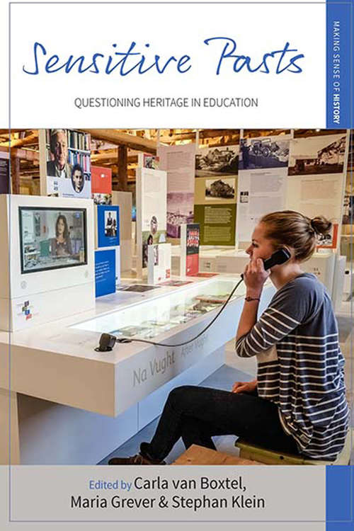 Sensitive Pasts: Questioning Heritage in Education (Making Sense of History #27)