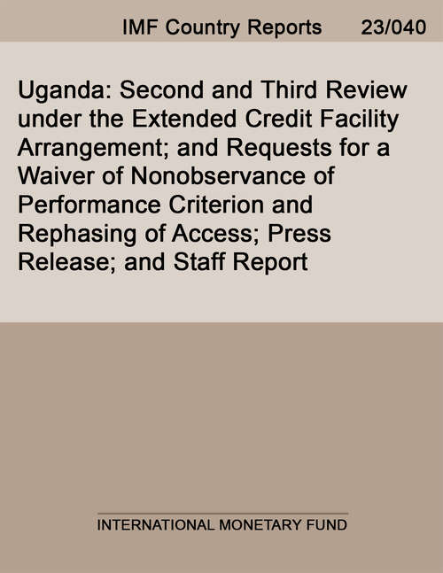 Book cover of Uganda: Second And Third Review Under The Extended Credit Facility Arrangement; And Requests For A Waiver Of Nonobservance Of Performance Criterion And Rephasing Of Access; Press Release; And Staff Report (Imf Staff Country Reports)