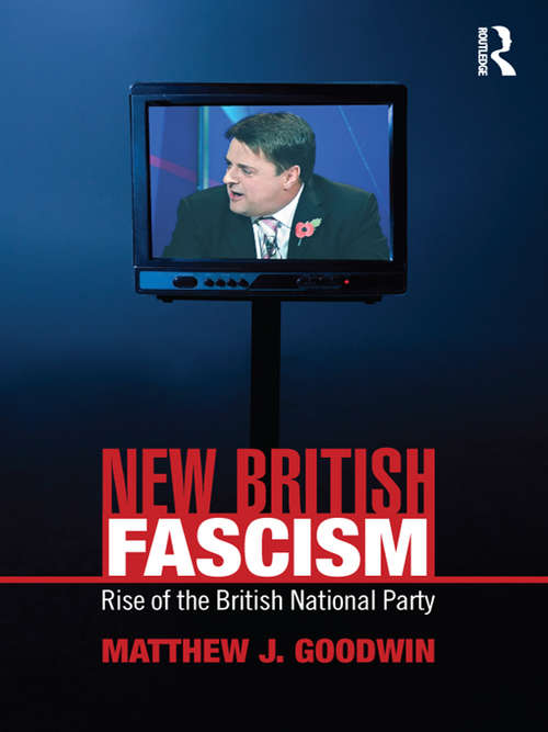 New British Fascism: Rise of the British National Party (Extremism and Democracy)