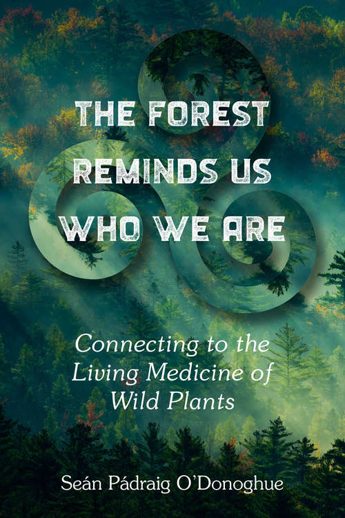 Book cover of The Forest Reminds Us Who We Are: Connecting to the Living Medicine of Wild Plants