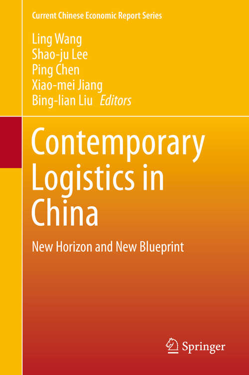 Contemporary Logistics in China: New Horizon and New Blueprint (Current Chinese Economic Report Series)